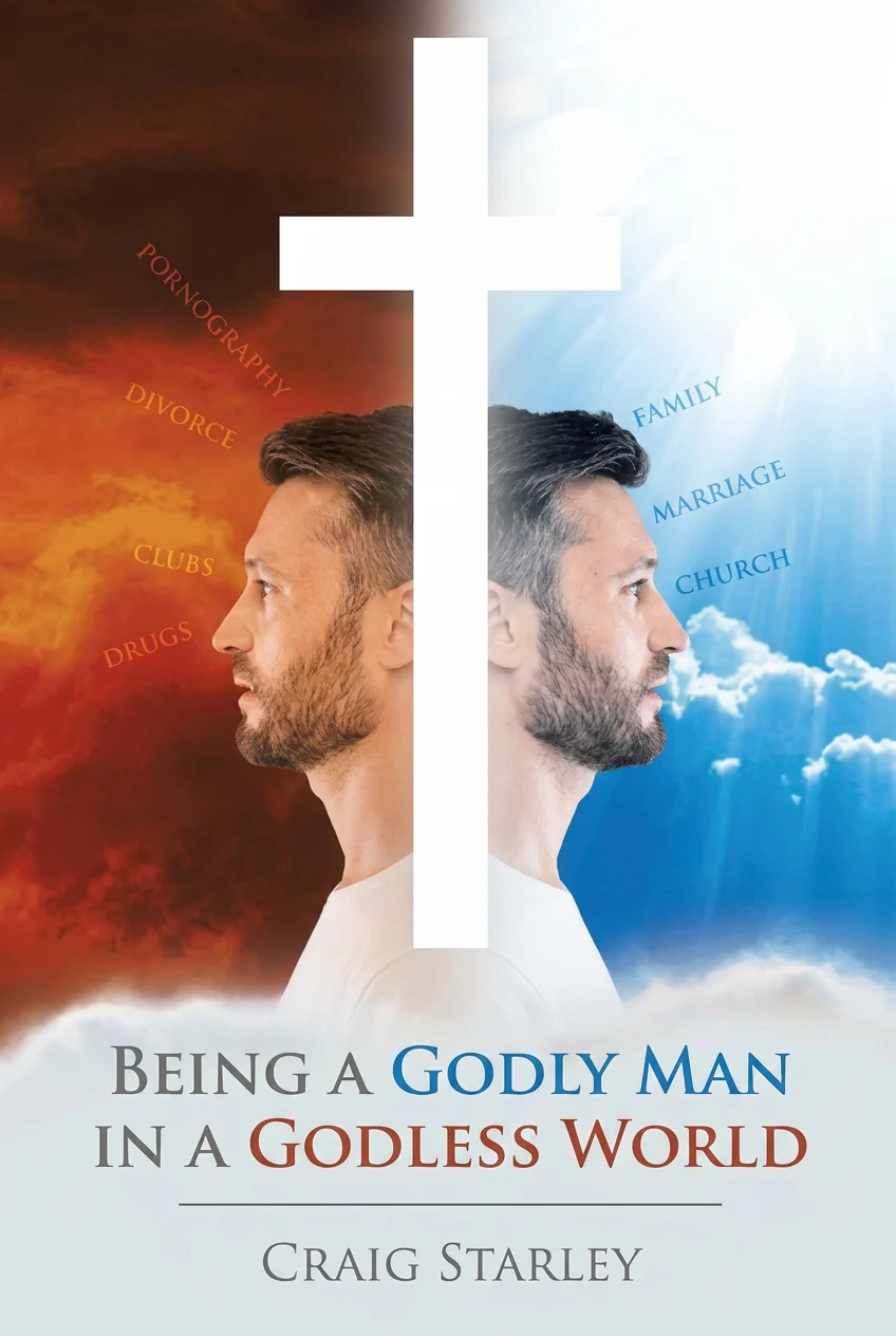 Being a Godly Man in a Godless World by Craig Starley